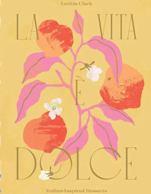 La Vita e Dolce: Italian Inspired Desserts by Letitia Clark^Be Home Hot